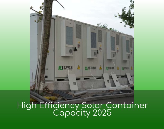High Efficiency Solar Container Capacity 2025